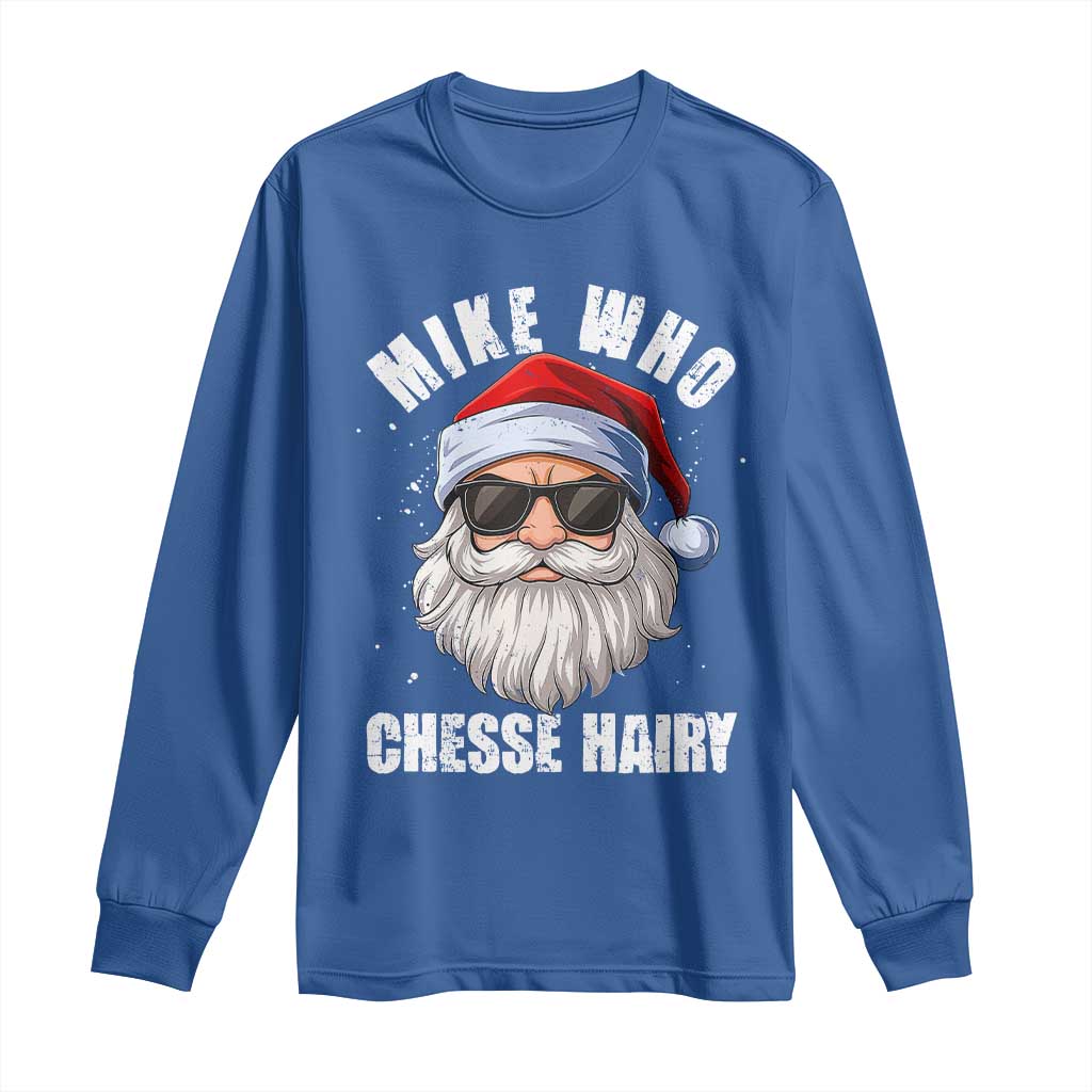 Funny Santa Jokes Long Sleeve Shirt Mike Who Chesse Hairy Inappropriate Adult Humor Christmas - Wonder Print Shop