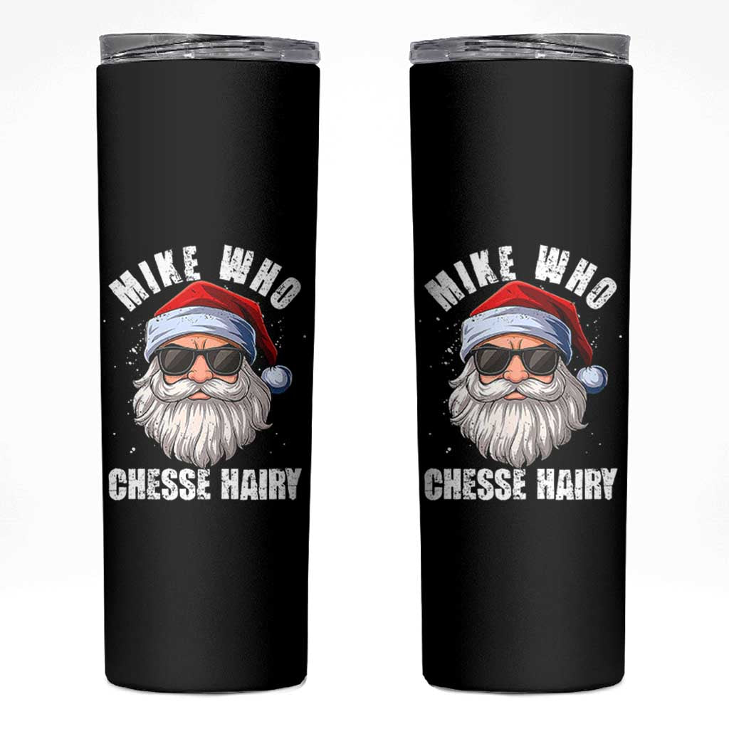 Funny Santa Jokes Skinny Tumbler Mike Who Chesse Hairy Inappropriate Adult Humor Christmas - Wonder Print Shop