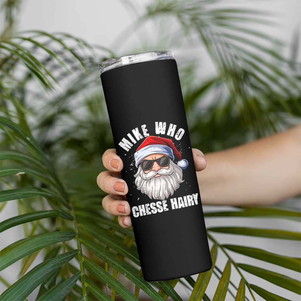 Funny Santa Jokes Skinny Tumbler Mike Who Chesse Hairy Inappropriate Adult Humor Christmas - Wonder Print Shop