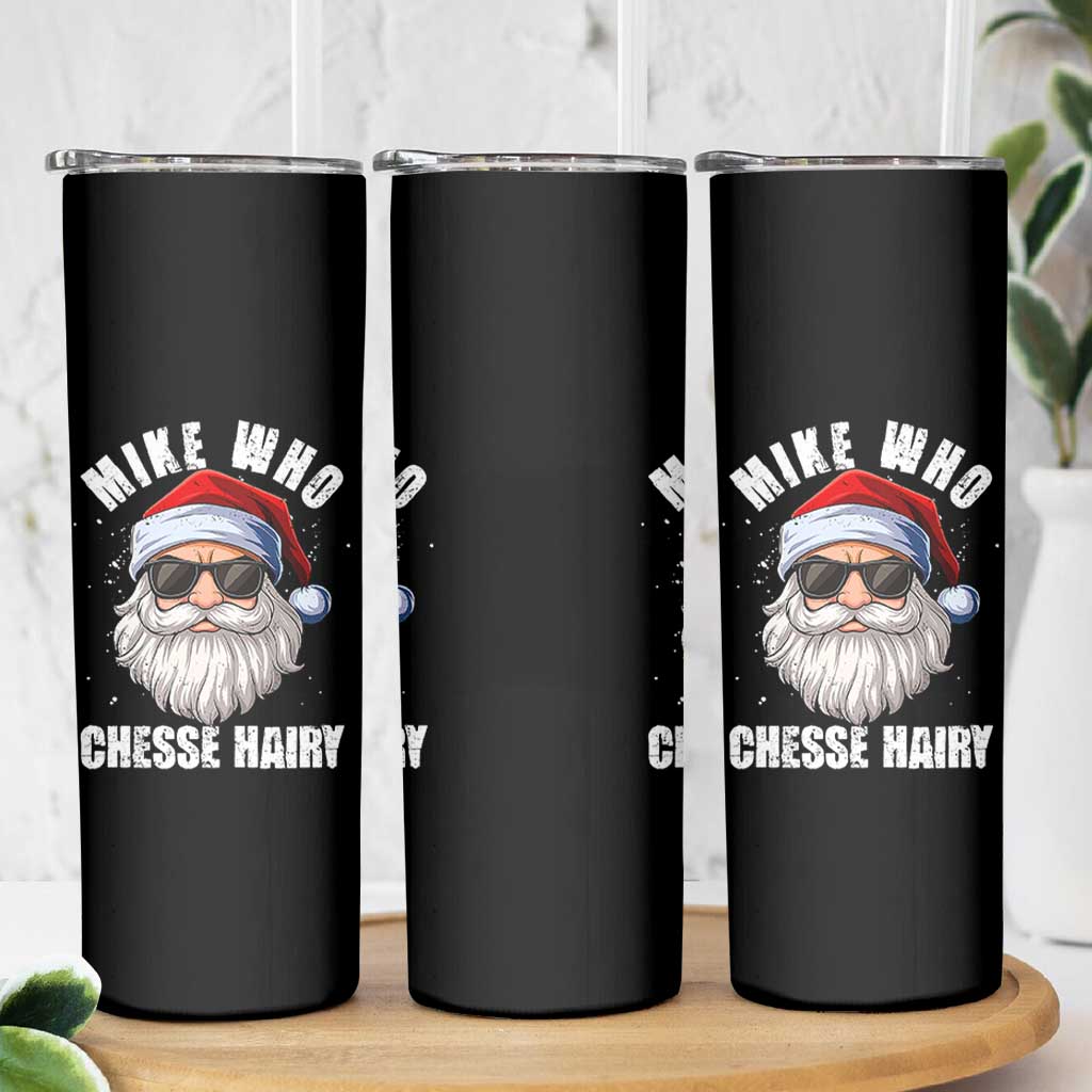 Funny Santa Jokes Skinny Tumbler Mike Who Chesse Hairy Inappropriate Adult Humor Christmas - Wonder Print Shop
