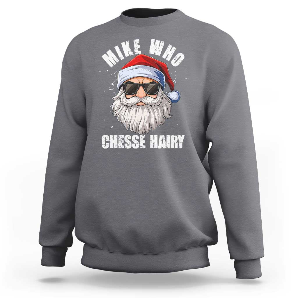 Funny Santa Jokes Sweatshirt Mike Who Chesse Hairy Inappropriate Adult Humor Christmas - Wonder Print Shop