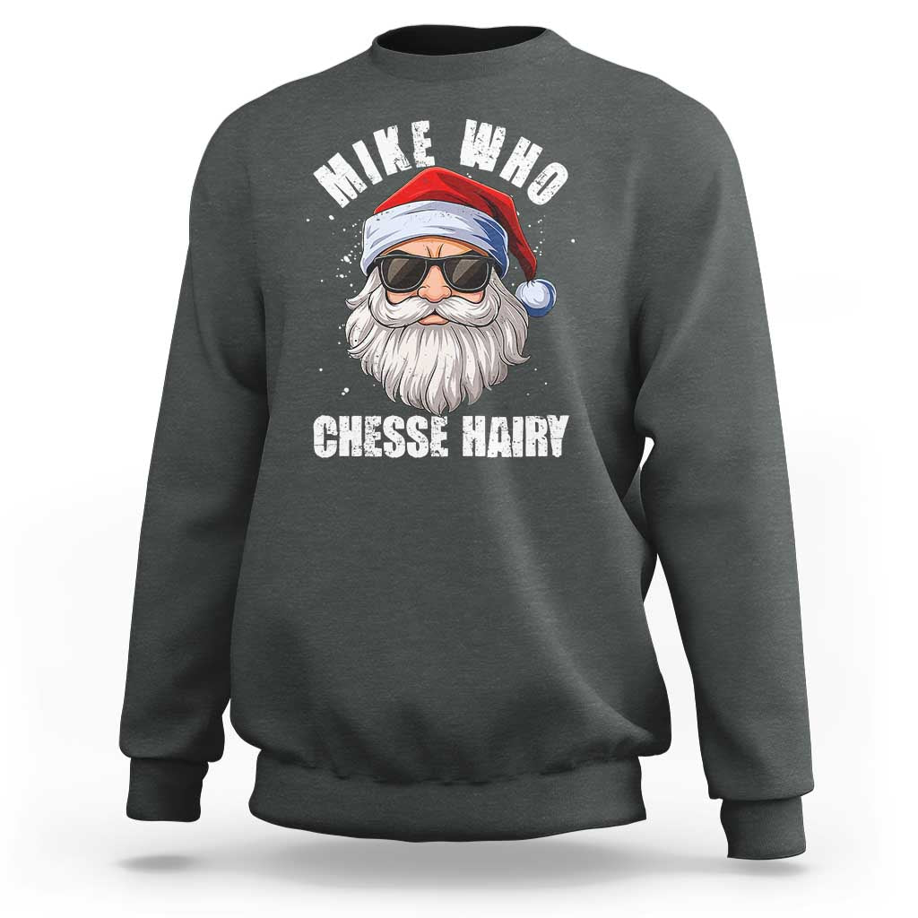 Funny Santa Jokes Sweatshirt Mike Who Chesse Hairy Inappropriate Adult Humor Christmas - Wonder Print Shop
