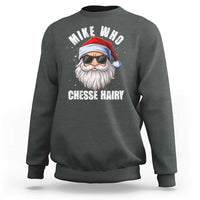 Funny Santa Jokes Sweatshirt Mike Who Chesse Hairy Inappropriate Adult Humor Christmas - Wonder Print Shop
