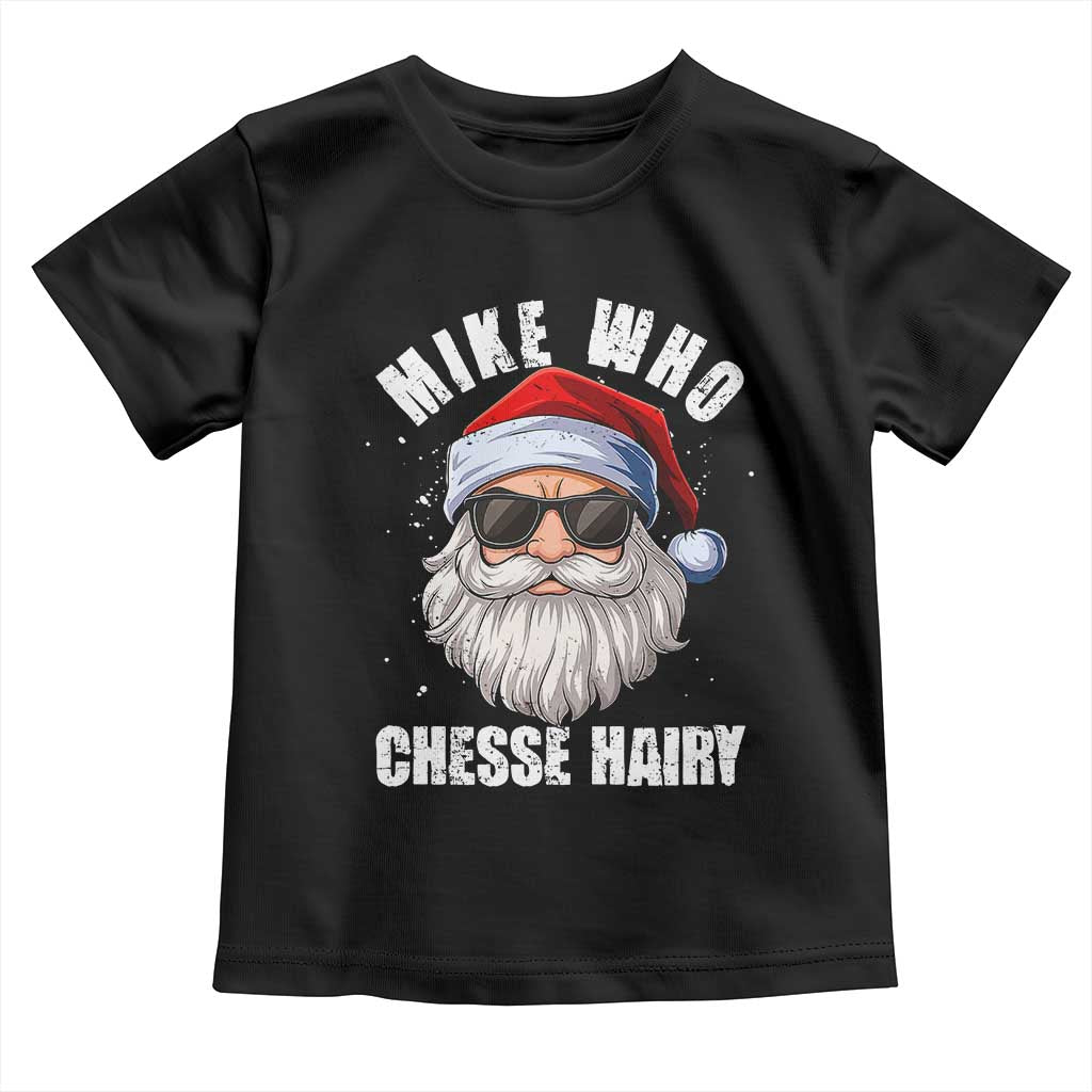Funny Santa Jokes Toddler T Shirt Mike Who Chesse Hairy Inappropriate Adult Humor Christmas - Wonder Print Shop