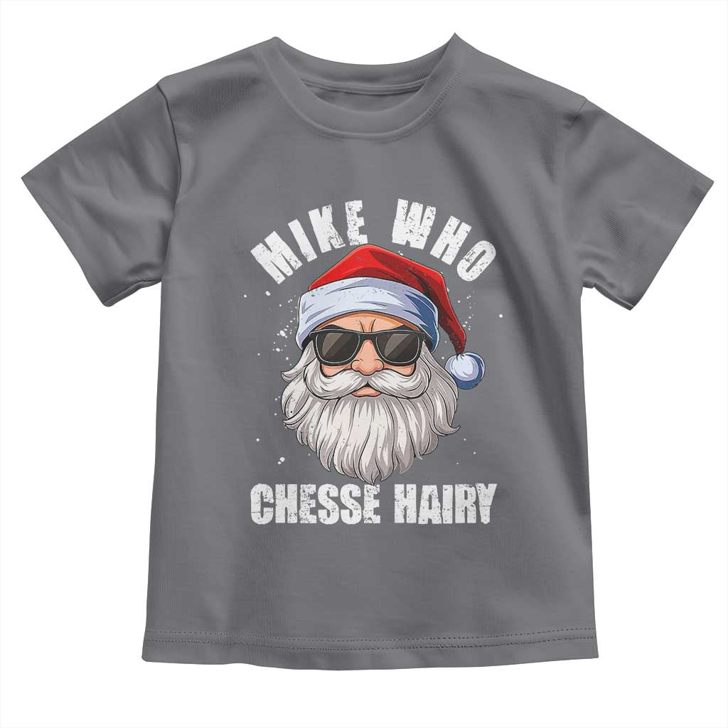 Funny Santa Jokes Toddler T Shirt Mike Who Chesse Hairy Inappropriate Adult Humor Christmas - Wonder Print Shop