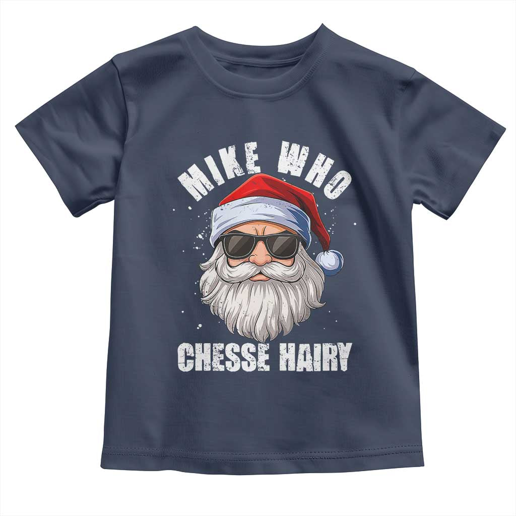 Funny Santa Jokes Toddler T Shirt Mike Who Chesse Hairy Inappropriate Adult Humor Christmas - Wonder Print Shop