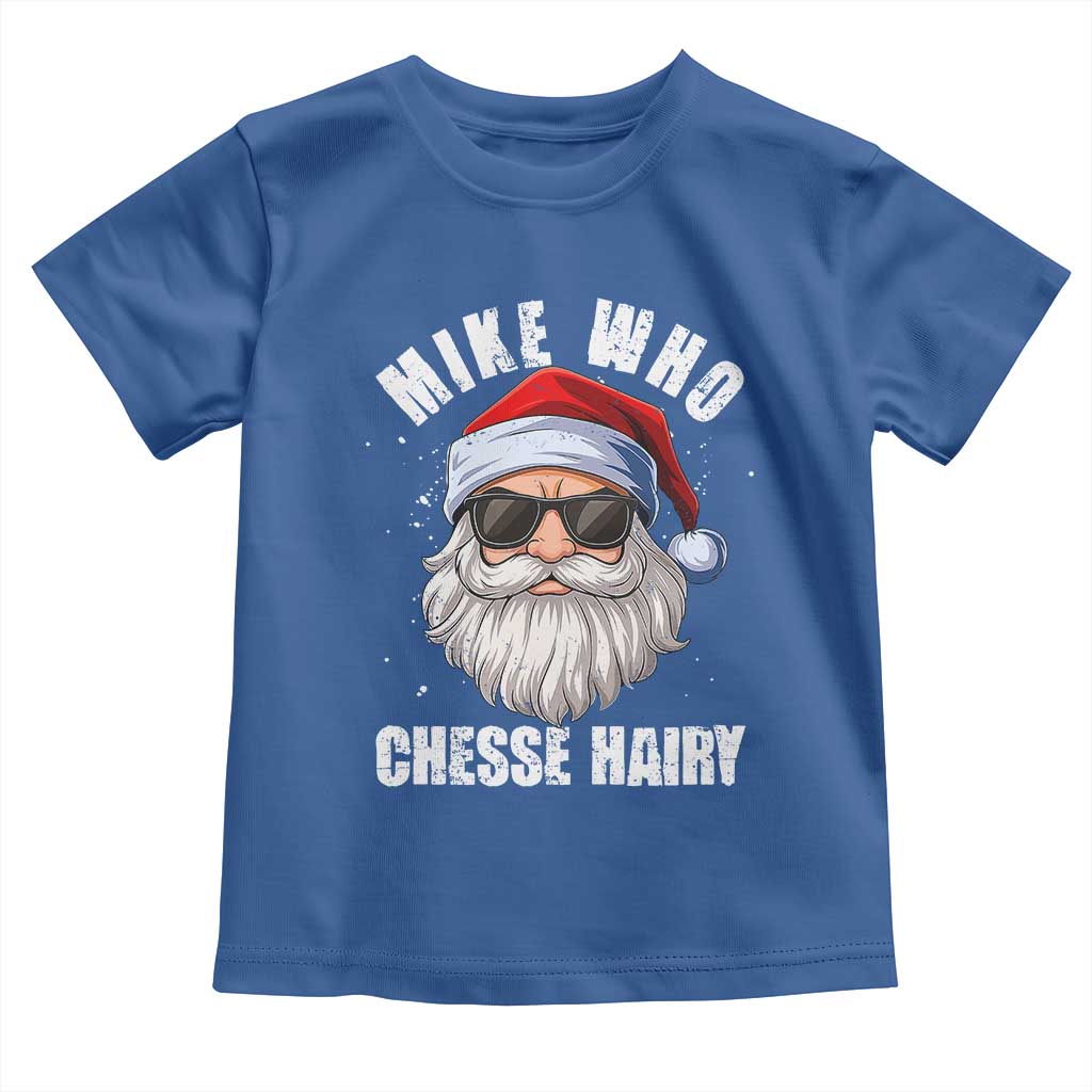Funny Santa Jokes Toddler T Shirt Mike Who Chesse Hairy Inappropriate Adult Humor Christmas - Wonder Print Shop