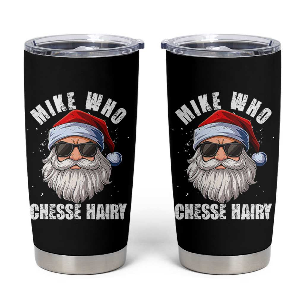 Funny Santa Jokes Tumbler Cup Mike Who Chesse Hairy Inappropriate Adult Humor Christmas - Wonder Print Shop