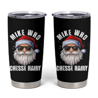 Funny Santa Jokes Tumbler Cup Mike Who Chesse Hairy Inappropriate Adult Humor Christmas - Wonder Print Shop