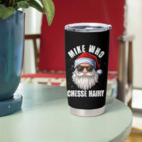 Funny Santa Jokes Tumbler Cup Mike Who Chesse Hairy Inappropriate Adult Humor Christmas - Wonder Print Shop