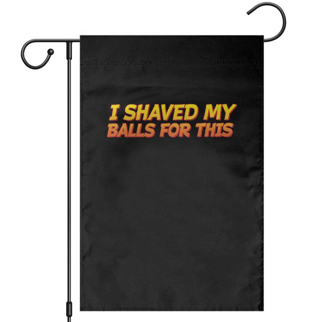 I Shaved My Balls For This Garden Flag Funny Rude Meme Exchange Gag Gift - Wonder Print Shop