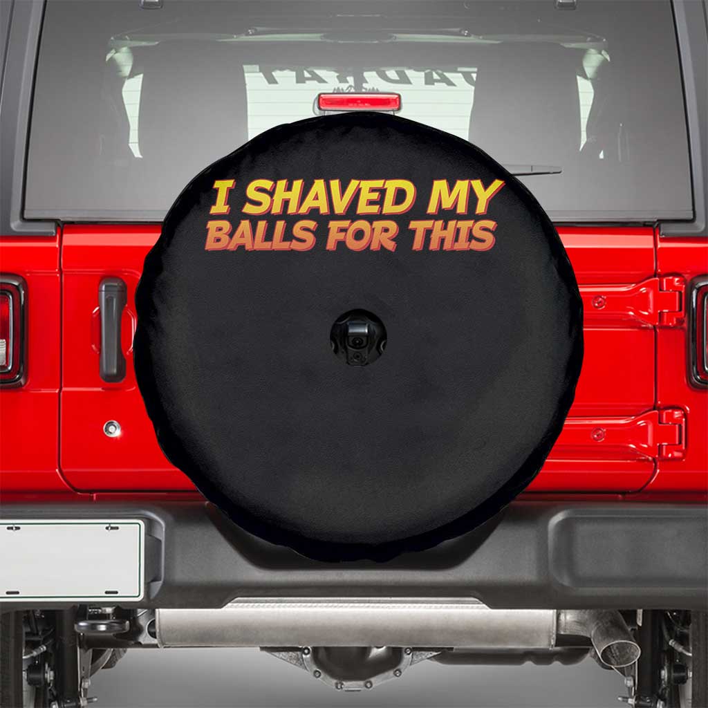 I Shaved My Balls For This Spare Tire Cover Funny Rude Meme Exchange Gag Gift - Wonder Print Shop