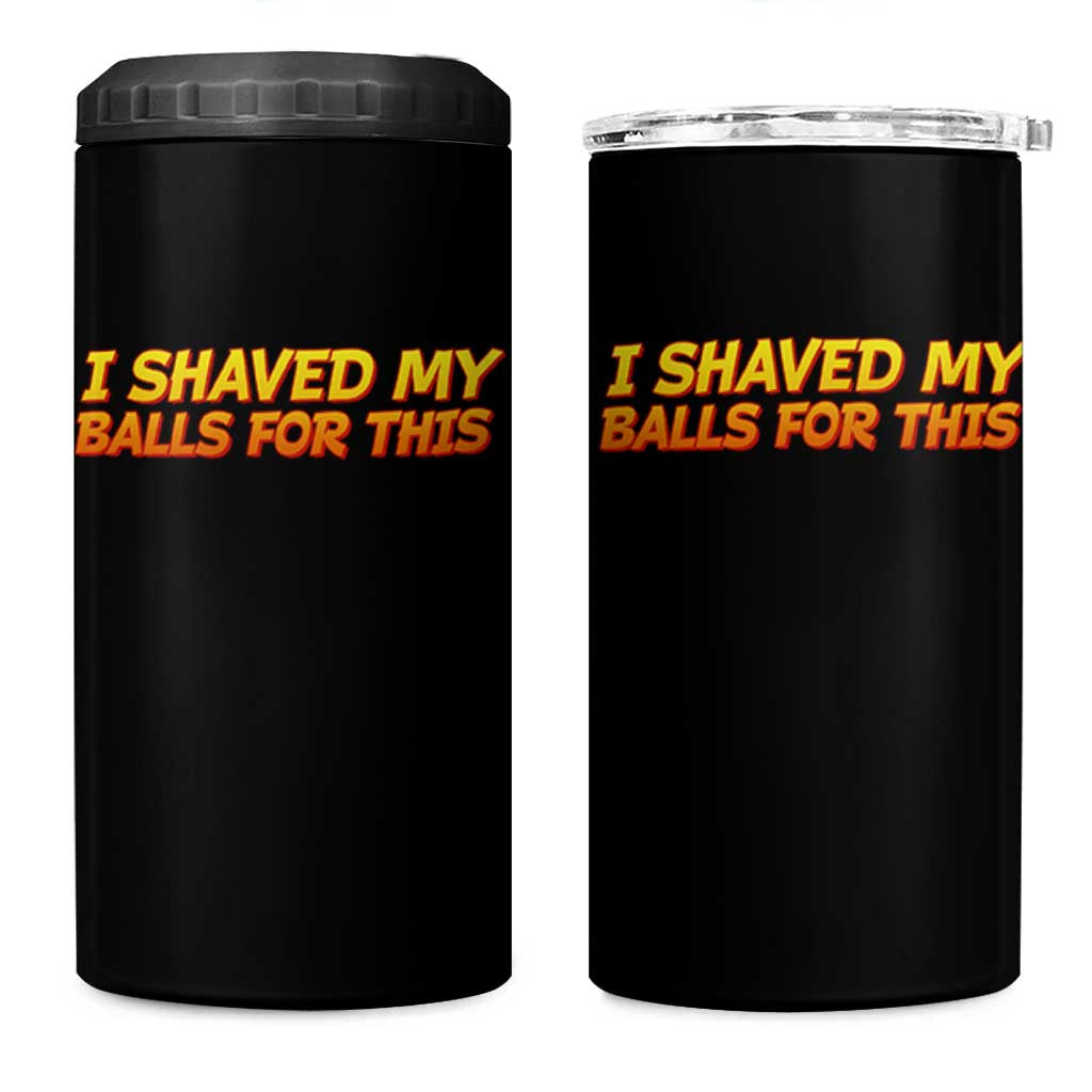 I Shaved My Balls For This 4 in 1 Can Cooler Tumbler Funny Rude Meme Exchange Gag Gift - Wonder Print Shop