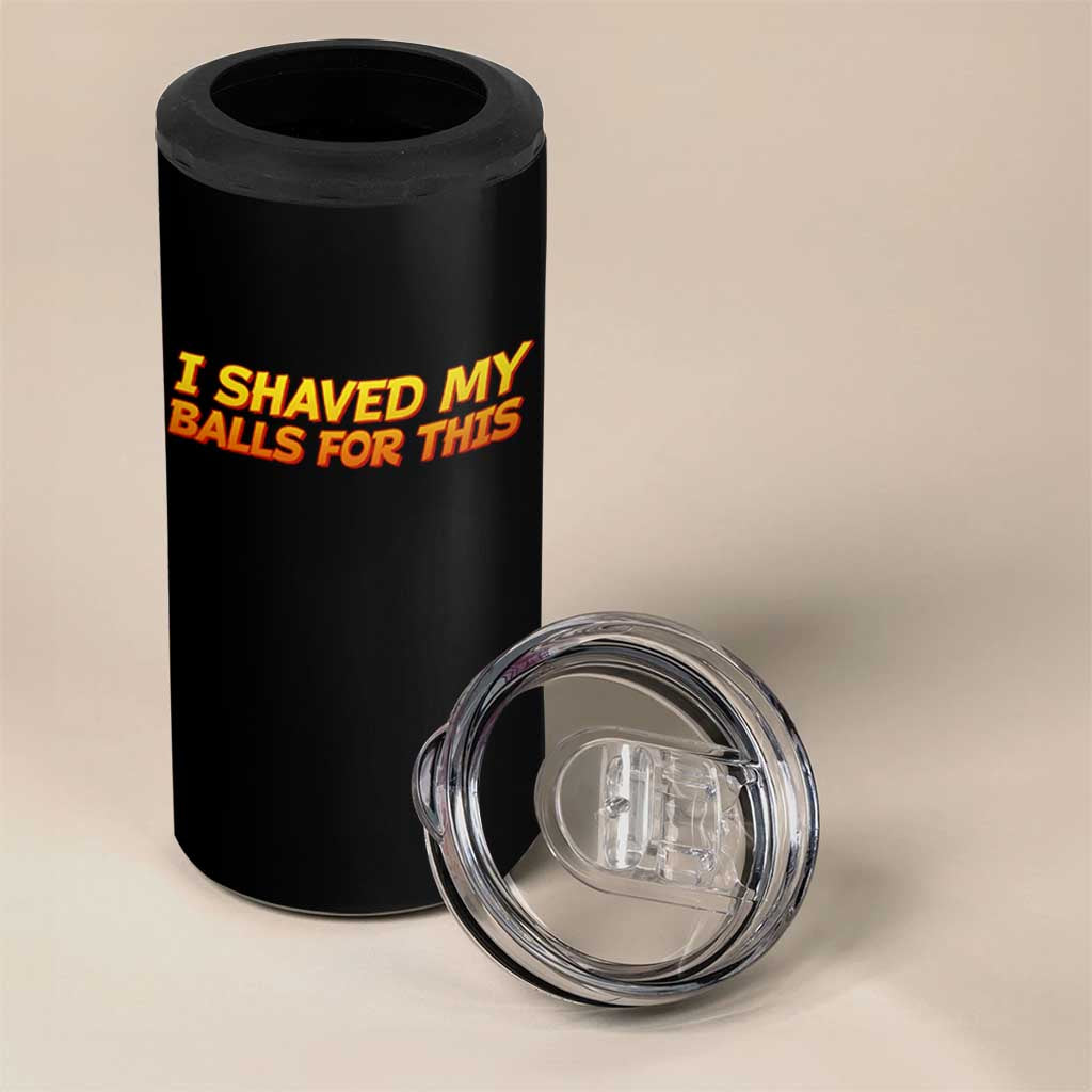 I Shaved My Balls For This 4 in 1 Can Cooler Tumbler Funny Rude Meme Exchange Gag Gift - Wonder Print Shop