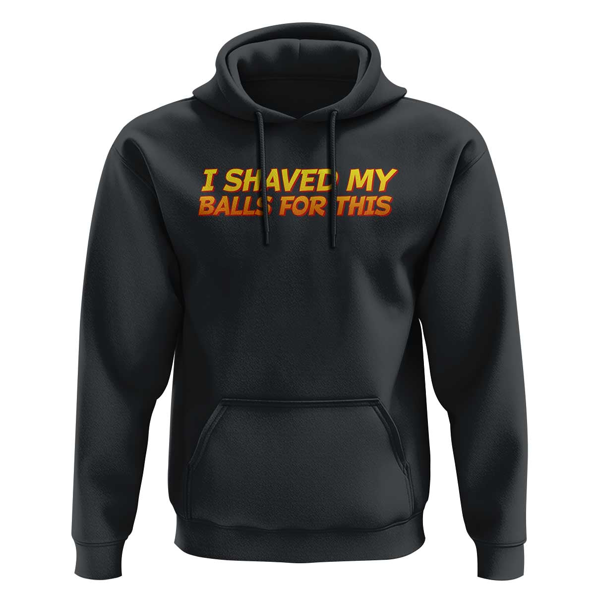 I Shaved My Balls For This Hoodie Funny Rude Meme Exchange Gag Gift - Wonder Print Shop