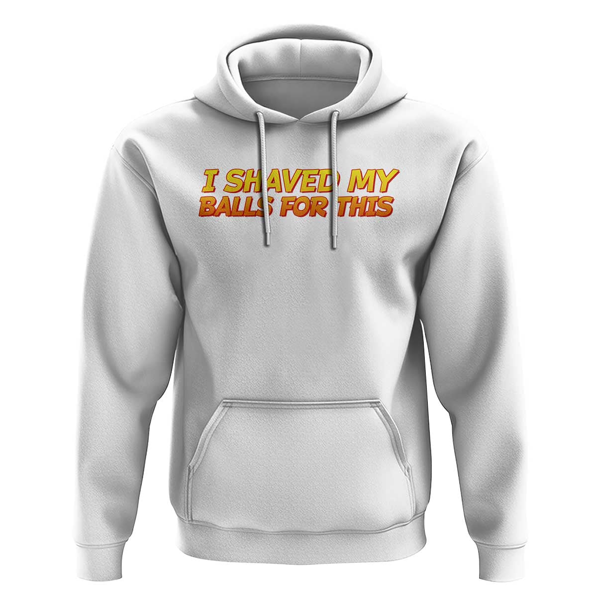 I Shaved My Balls For This Hoodie Funny Rude Meme Exchange Gag Gift - Wonder Print Shop