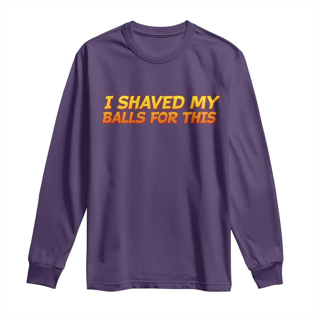I Shaved My Balls For This Long Sleeve Shirt Funny Rude Meme Exchange Gag Gift - Wonder Print Shop