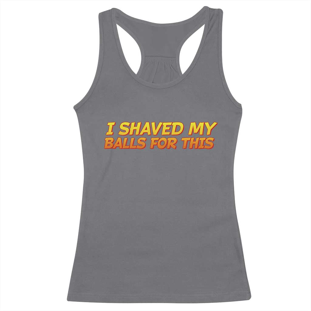 I Shaved My Balls For This Racerback Tank Top Funny Rude Meme Exchange Gag Gift - Wonder Print Shop