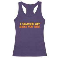 I Shaved My Balls For This Racerback Tank Top Funny Rude Meme Exchange Gag Gift - Wonder Print Shop