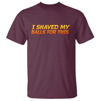 I Shaved My Balls For This T Shirt Funny Rude Meme Exchange Gag Gift - Wonder Print Shop