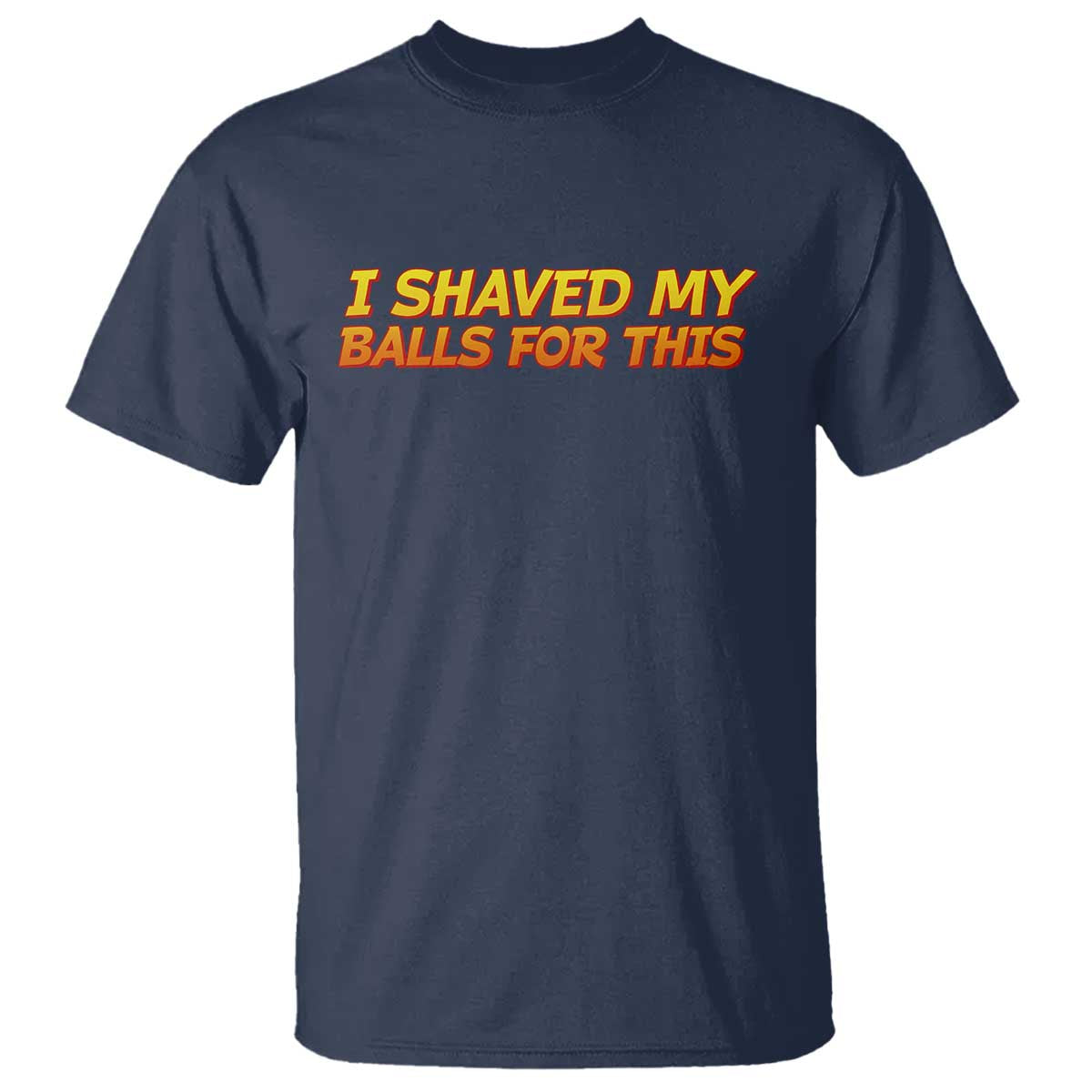 I Shaved My Balls For This T Shirt Funny Rude Meme Exchange Gag Gift - Wonder Print Shop