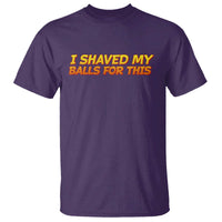 I Shaved My Balls For This T Shirt Funny Rude Meme Exchange Gag Gift - Wonder Print Shop