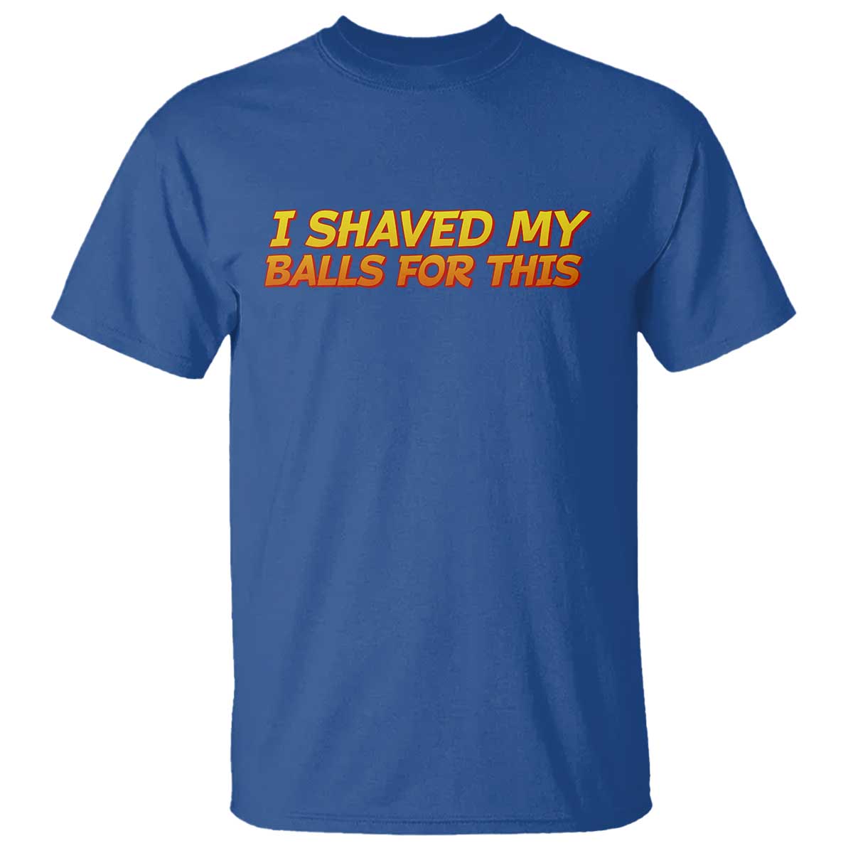 I Shaved My Balls For This T Shirt Funny Rude Meme Exchange Gag Gift - Wonder Print Shop