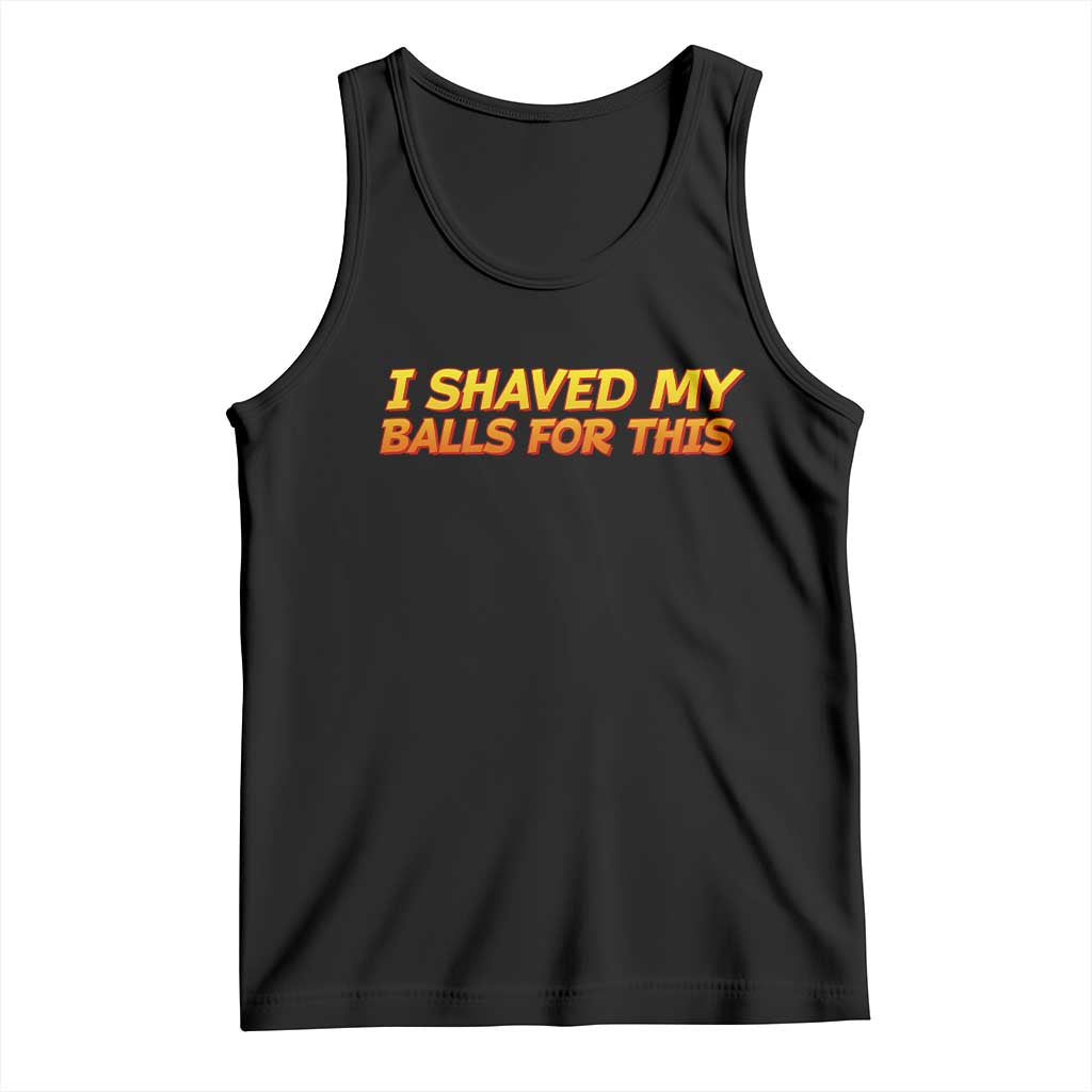 I Shaved My Balls For This Tank Top Funny Rude Meme Exchange Gag Gift - Wonder Print Shop