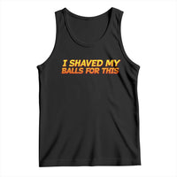 I Shaved My Balls For This Tank Top Funny Rude Meme Exchange Gag Gift - Wonder Print Shop