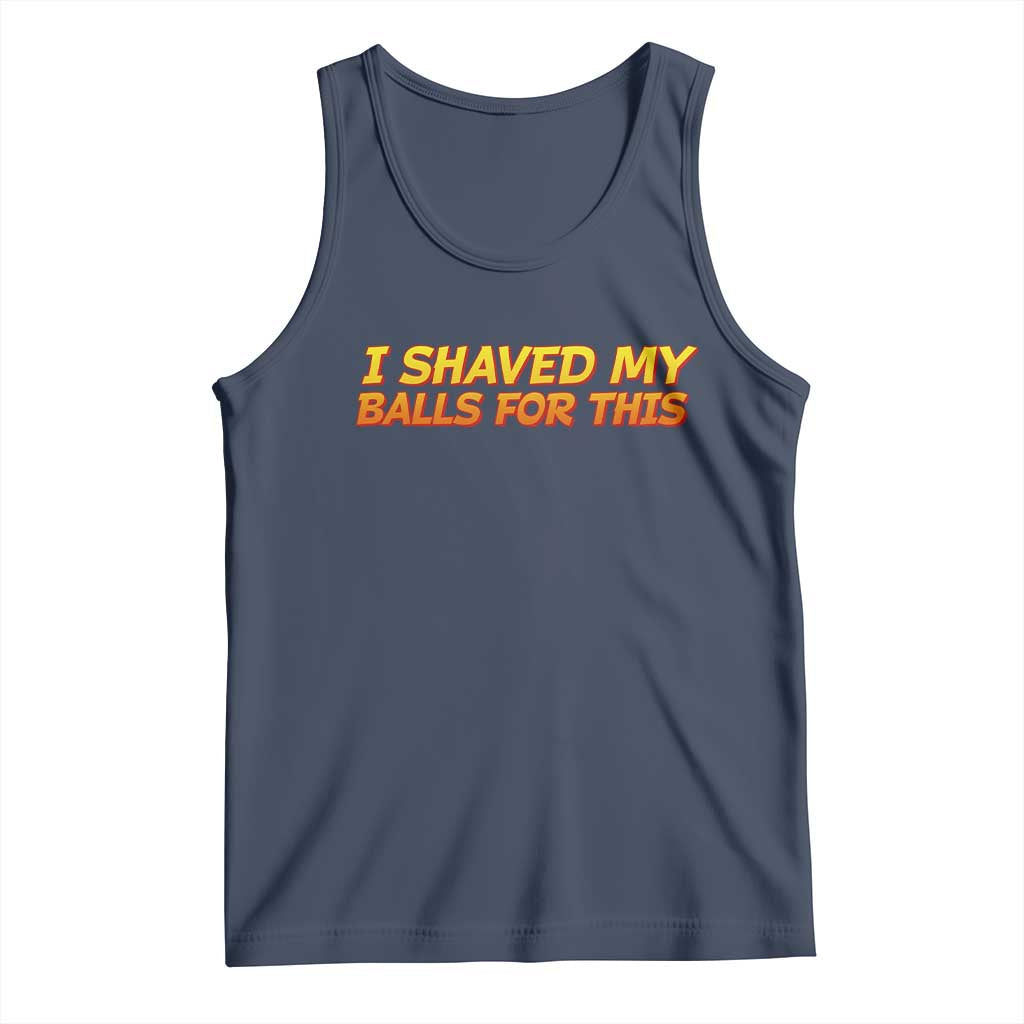 I Shaved My Balls For This Tank Top Funny Rude Meme Exchange Gag Gift - Wonder Print Shop