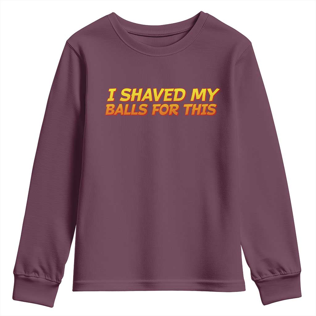 I Shaved My Balls For This Youth Sweatshirt Funny Rude Meme Exchange Gag Gift - Wonder Print Shop