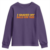 I Shaved My Balls For This Youth Sweatshirt Funny Rude Meme Exchange Gag Gift - Wonder Print Shop