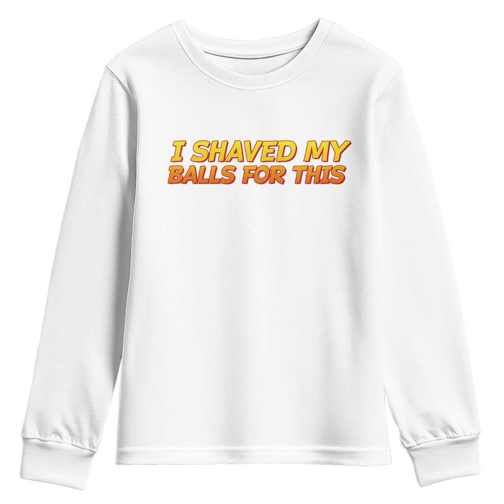 I Shaved My Balls For This Youth Sweatshirt Funny Rude Meme Exchange Gag Gift - Wonder Print Shop