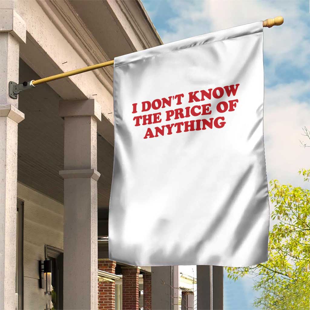 I Dont Know The Price Of Anything Garden Flag Funny Retro