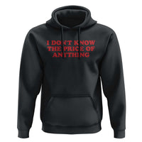 I Dont Know The Price Of Anything Hoodie Funny Retro