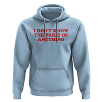 I Dont Know The Price Of Anything Hoodie Funny Retro
