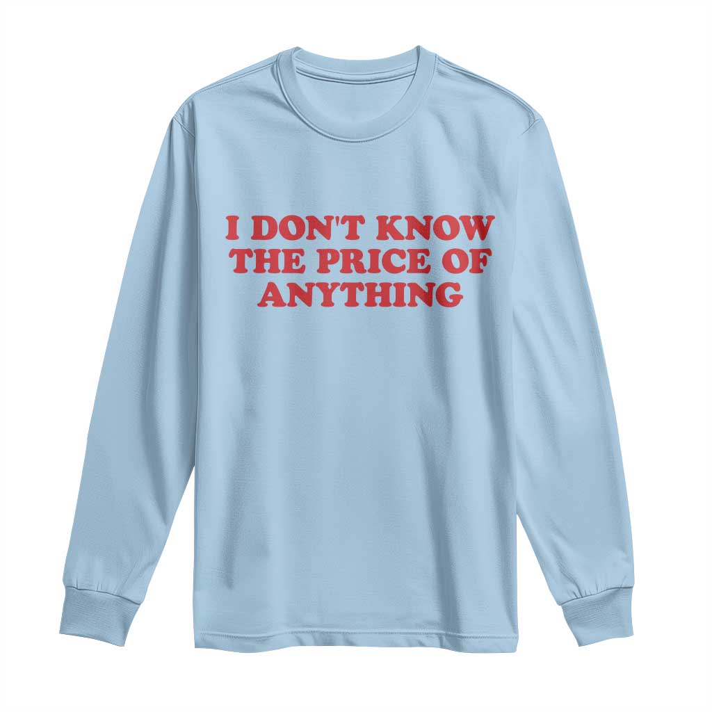 I Dont Know The Price Of Anything Long Sleeve Shirt Funny Retro