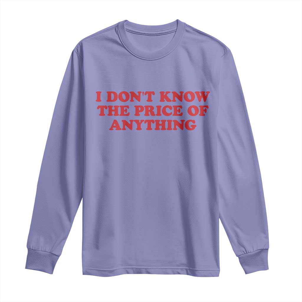 I Dont Know The Price Of Anything Long Sleeve Shirt Funny Retro