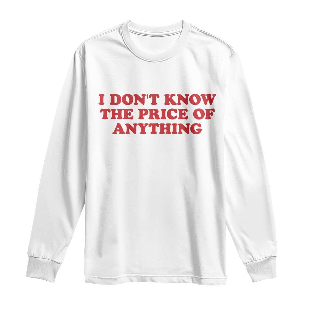 I Dont Know The Price Of Anything Long Sleeve Shirt Funny Retro