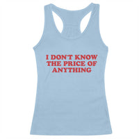 I Dont Know The Price Of Anything Racerback Tank Top Funny Retro