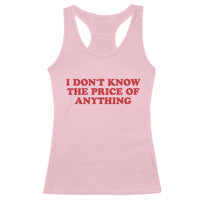 I Dont Know The Price Of Anything Racerback Tank Top Funny Retro