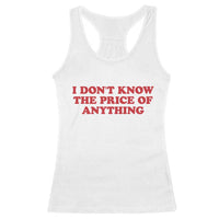 I Dont Know The Price Of Anything Racerback Tank Top Funny Retro