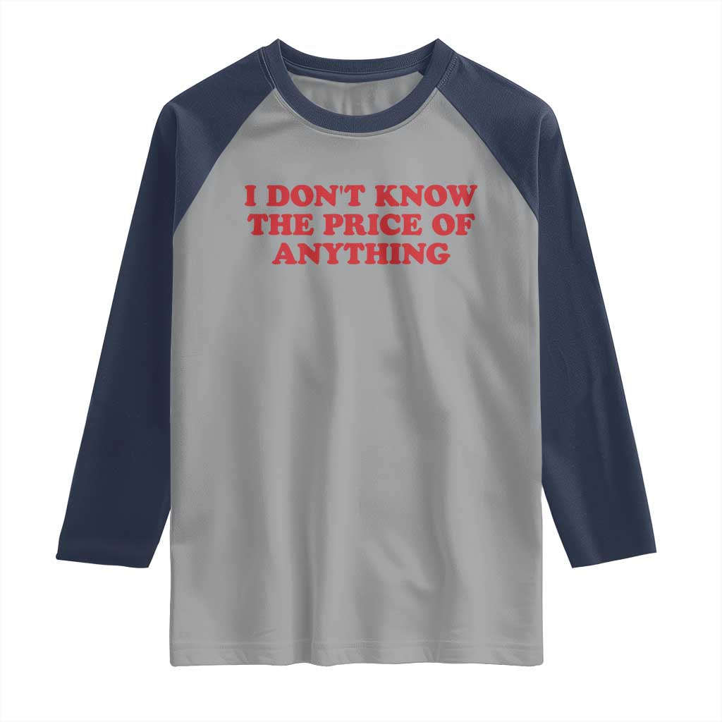 I Dont Know The Price Of Anything Raglan Shirt Funny Retro