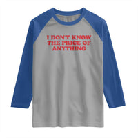 I Dont Know The Price Of Anything Raglan Shirt Funny Retro