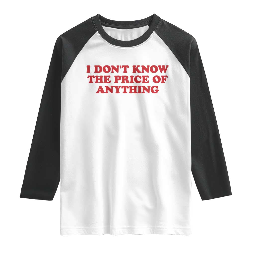 I Dont Know The Price Of Anything Raglan Shirt Funny Retro