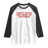 I Dont Know The Price Of Anything Raglan Shirt Funny Retro