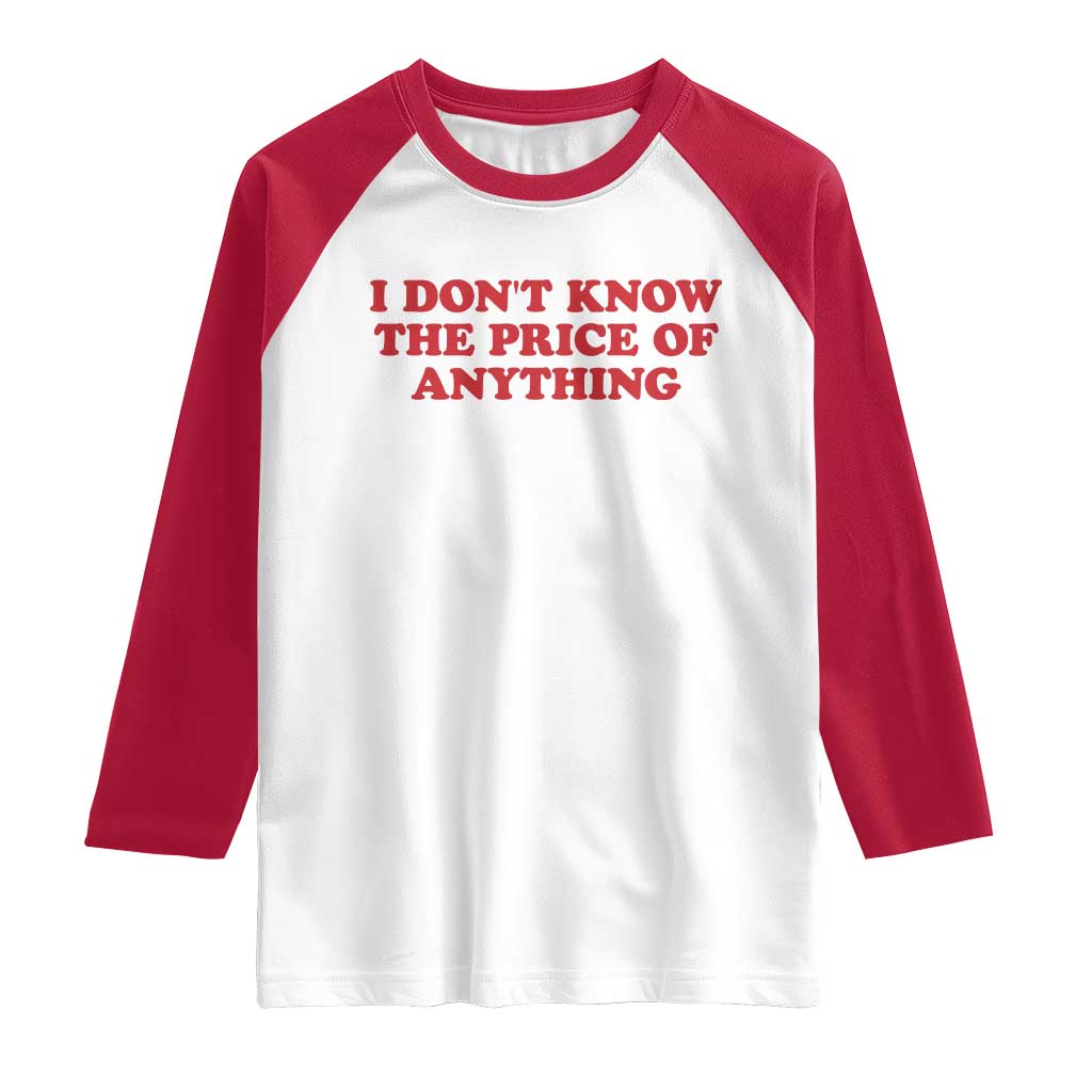 I Dont Know The Price Of Anything Raglan Shirt Funny Retro