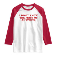 I Dont Know The Price Of Anything Raglan Shirt Funny Retro