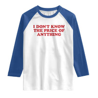 I Dont Know The Price Of Anything Raglan Shirt Funny Retro