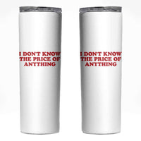 I Dont Know The Price Of Anything Skinny Tumbler Funny Retro